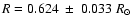 $R=0.624~ \pm~ 0.033 \;R_\odot$