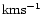 ${\rm km} {\rm s}^{-1}$
