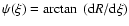 $\psi(\xi) = \arctan~({\rm d}R/{\rm d}\xi)$