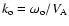 $k_{\rm o} = \omega_{\rm o}/ V_{\rm A}$