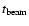 $t_{{\rm beam}}$