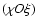 $(\chi O\xi)$
