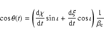 \begin{displaymath}%
\cos\theta(t)=\left( \frac{{\rm d}\chi}{{\rm d}t}\sin
\iot...
...\rm d}\xi}{{\rm d}t}\cos \iota\right)
\frac{1}{\beta_{\rm c}}
\end{displaymath}