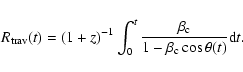 \begin{displaymath}%
R_{{\rm trav}} (t) = (1+z)^{-1} \int_{0}^{t} \frac{\beta_{\rm c}}
{1 - \beta_{\rm c} \cos\theta(t)} {\rm d} t.
\end{displaymath}