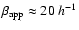 $\beta_{{\rm app}}\approx20~h^{-1}$