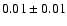 $ 0.01\pm0.01$