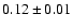 $0.12\pm0.01$