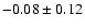$-0.08\pm0.12$