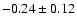 $-0.24\pm0.12$