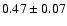 $0.47\pm0.07$