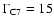 $\Gamma_{{\rm C7}}
= 15$