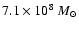 $7.1\times 10^8~{M}_{\odot}$