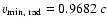 $v_{{\rm min,~rad}} =
0.9682~c$