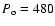 $P_{\rm o} = 480$