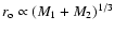 $r_{\rm o} \propto (M_1 + M_2)^{1/3}$