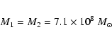 \begin{eqnarray*}M_1 = M_2 = 7.1\times 10^8~{M}_{\odot}
\end{eqnarray*}