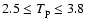 $2.5\le T_{\rm p}\le
3.8$