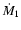 $\dot{M}_1$