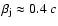 $\beta_{\rm j} \approx 0.4~c$