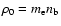 $\rho_0 = m_{\rm e}
n_{\rm b}$
