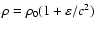 $\rho = \rho_0 (1 + \varepsilon/c^2)$
