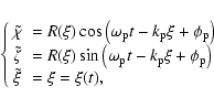 \begin{displaymath}%
\left\{
\begin{array}{ll}
\tilde{\chi} & =R(\xi)\cos\left(\...
...}}\right) \\
\tilde{\xi} & = \xi = \xi(t),
\end{array}\right.
\end{displaymath}
