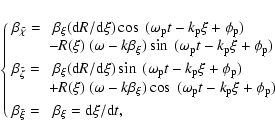 \begin{displaymath}%
\left\{
\begin{array}{ll}
\beta_{\tilde{\chi}} = &\; \beta_...
...}} = &\; \beta_\xi = {\rm d} \xi/{\rm d} t,
\end{array}\right.
\end{displaymath}