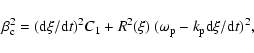 \begin{displaymath}%
\beta^2_{\rm c} = ({\rm d}\xi/{\rm d}t)^2 C_1 + R^2(\xi)~(\omega_{\rm
p} - k_{\rm p} {\rm d}\xi/{\rm d}t)^2,
\end{displaymath}