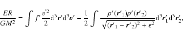 \begin{displaymath}%
{ER\over GM^2}=\int f' {v^{'2}\over 2}{\rm d}^{3}{\vec
r}'{...
...epsilon^{2}}}{\rm d}^{3}{\vec r}'_{1}{\rm d}^{3}{\vec
r}'_{2},
\end{displaymath}