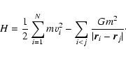 \begin{displaymath}%
H={1\over 2}\sum_{i=1}^{N}mv_i^2-\sum_{i<j}{Gm^2\over \vert{\vec
r}_i-{\vec r}_j\vert}\cdot
\end{displaymath}