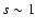$s\sim
1$