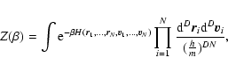 \begin{displaymath}%
Z(\beta)=\int {\rm e}^{-\beta H({\vec r}_1,...,{\vec r}_N,{...
...}^{D}{\vec r}_i {\rm d}^D
{\vec v}_i\over ({h\over m})^{DN}},
\end{displaymath}
