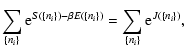 $\displaystyle \sum_{\lbrace
n_{i}\rbrace } {\rm e}^{S(\lbrace n_{i}\rbrace )-\b...
...{i}\rbrace )} =\sum_{\lbrace n_{i}\rbrace } {\rm e}^{J(\lbrace
n_{i}\rbrace )},$