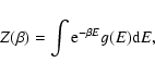 \begin{displaymath}%
Z(\beta)=\int {\rm e}^{-\beta E}g(E){\rm d}E,
\end{displaymath}