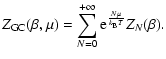 $\displaystyle %
Z_{{\rm GC}}(\beta,\mu)=\sum_{N=0}^{+\infty} {\rm e}^{N\mu\over k_{\rm B}T} Z_N(\beta).$