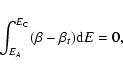 \begin{displaymath}%
\int_{E_{A}}^{E_{\rm C}}(\beta-\beta_{t}){\rm d}E=0,
\end{displaymath}