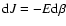 ${\rm d}J=-E
{\rm d}\beta$