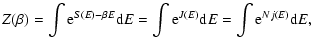 $\displaystyle %
Z(\beta)=\int {\rm e}^{S(E)-\beta E}{\rm d}E=\int {\rm e}^{J(E)}{\rm d}E=\int
{\rm e}^{Nj(E)}{\rm d}E,$