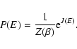 \begin{displaymath}%
P(E)={1\over Z(\beta)}{\rm e}^{J(E)}.
\end{displaymath}