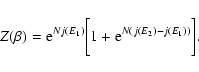 \begin{displaymath}%
Z(\beta)={\rm e}^{Nj(E_{1})}\biggl\lbrack 1+{\rm e}^{N(j(E_{2})-j(E_{1}))}\biggr\rbrack.
\end{displaymath}