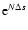 ${\rm e}^{N\Delta s}$