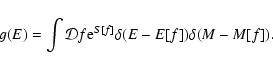 \begin{displaymath}%
g(E)=\int {\cal D}f {\rm e}^{S[f]}\delta (E-E[f])\delta (M-M[f]).
\end{displaymath}