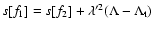$s[f_1]=s[f_2]+\lambda'^{2}(\Lambda-\Lambda_{\rm t})$