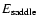 $E_{{\rm saddle}}$