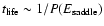 $t_{{\rm life}}\sim 1/P(E_{{\rm saddle}})$