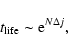 \begin{displaymath}%
t_{{\rm life}}\sim {\rm e}^{N \Delta j},
\end{displaymath}