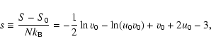 \begin{displaymath}%
s\equiv {S-S_{0}\over Nk_{\rm B}}=-{1\over 2}\ln v_{0}-\ln (u_{0}v_{0})+v_{0}+2u_{0}-{3},
\end{displaymath}