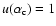 $u(\alpha_{\rm c})=1$