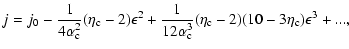 $\displaystyle %
j=j_{0}-{1\over 4\alpha_{\rm c}^{2}}(\eta_{\rm c}-2)\epsilon^{2}+{1\over 12\alpha_{\rm c}^{3}}(\eta_{\rm c}-2)(10-3\eta_{\rm c})\epsilon^{3}+...,$