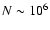$N\sim 10^{6}$